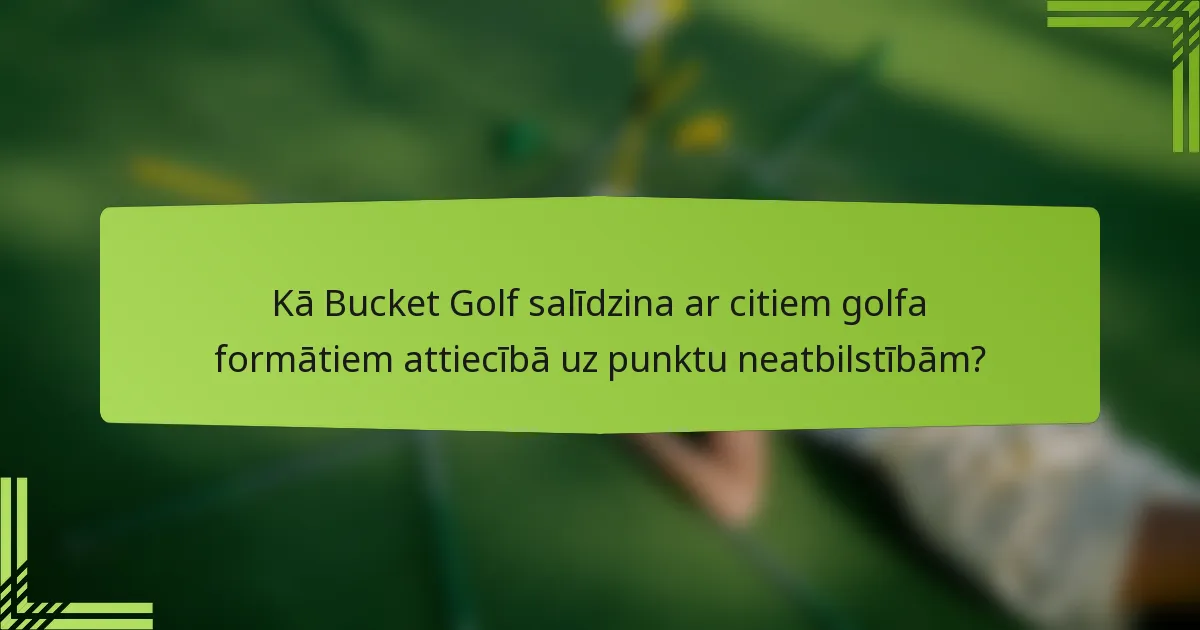 Kā Bucket Golf salīdzina ar citiem golfa formātiem attiecībā uz punktu neatbilstībām?