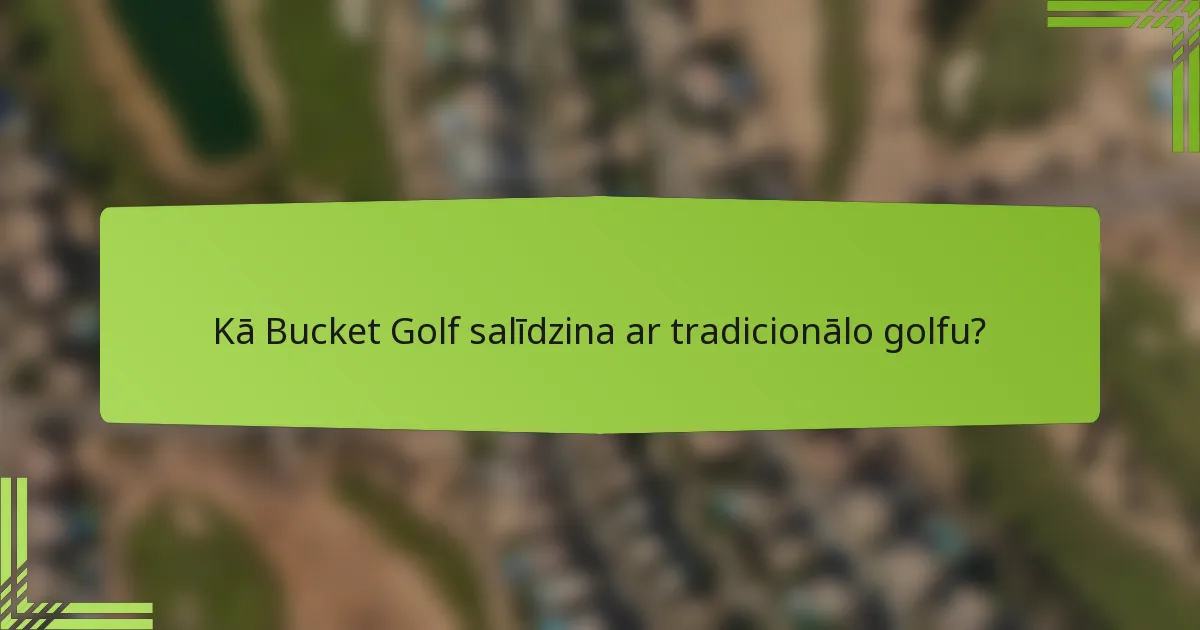 Kā Bucket Golf salīdzina ar tradicionālo golfu?