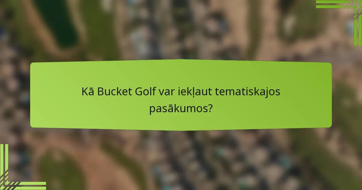 Kā Bucket Golf var iekļaut tematiskajos pasākumos?