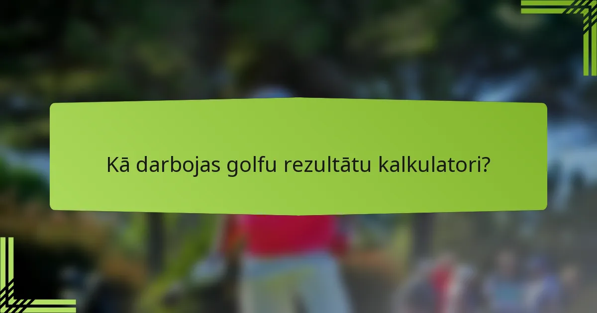 Kā darbojas golfu rezultātu kalkulatori?