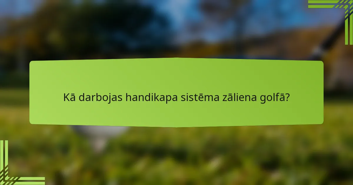 Kā darbojas handikapa sistēma zāliena golfā?