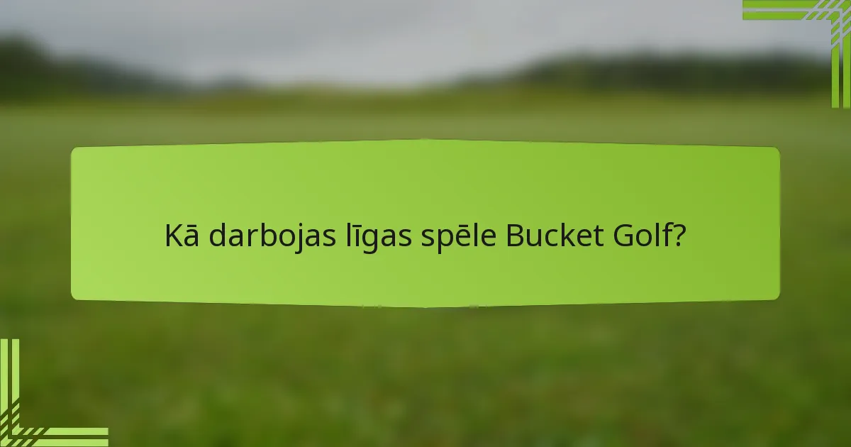 Kā darbojas līgas spēle Bucket Golf?