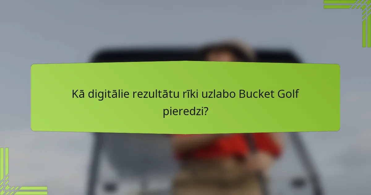 Kā digitālie rezultātu rīki uzlabo Bucket Golf pieredzi?