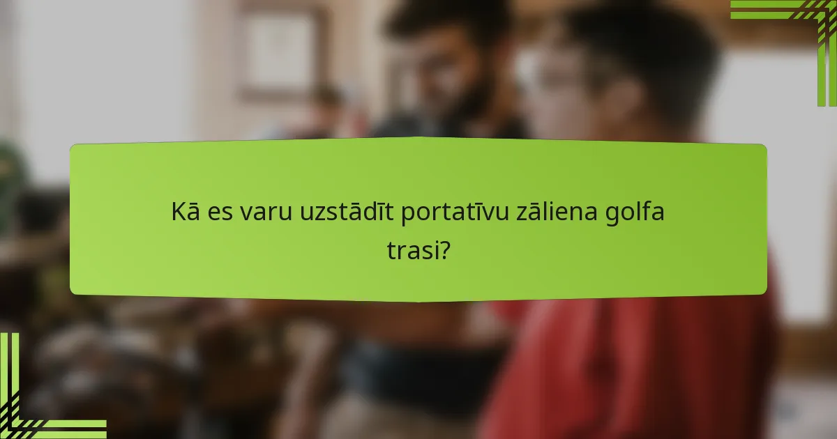 Kā es varu uzstādīt portatīvu zāliena golfa trasi?