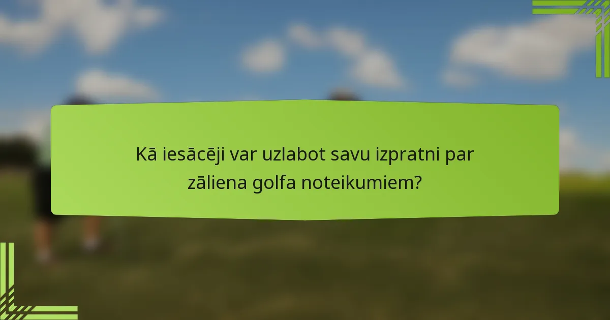Kā iesācēji var uzlabot savu izpratni par zāliena golfa noteikumiem?