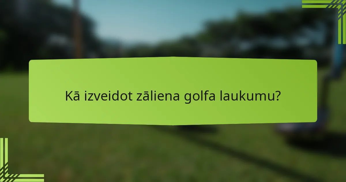 Kā izveidot zāliena golfa laukumu?