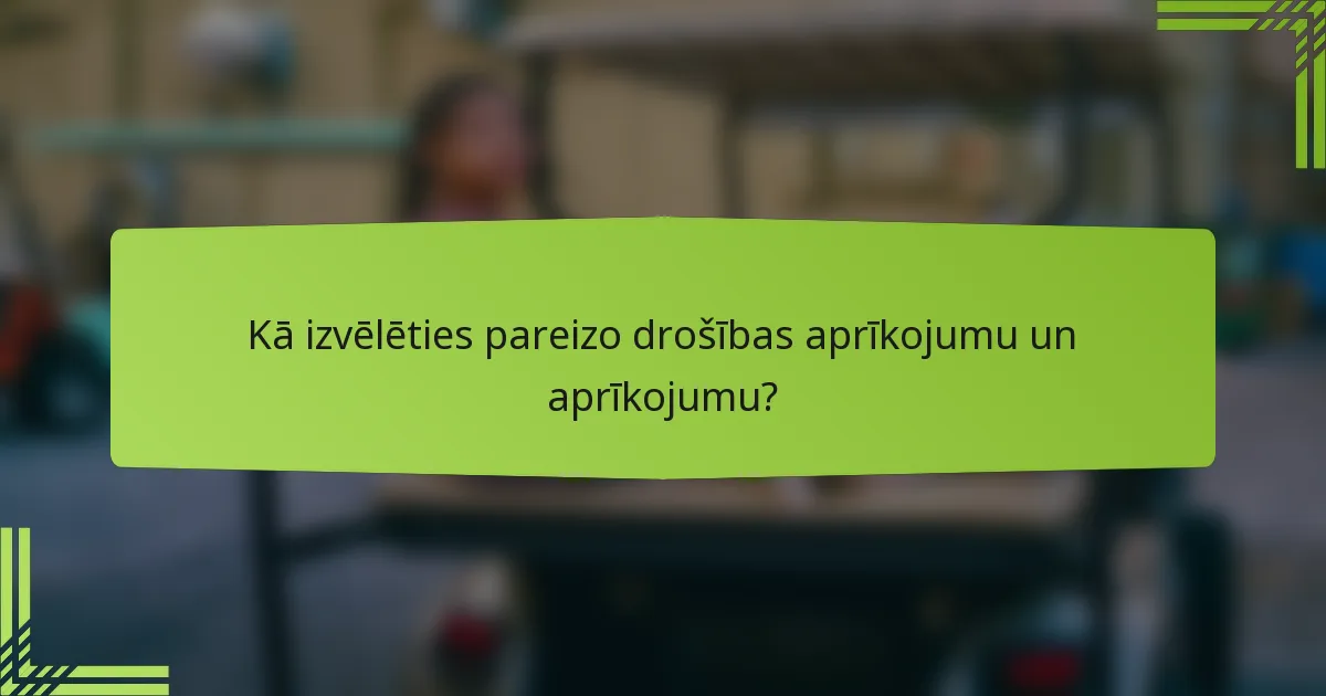 Kā izvēlēties pareizo drošības aprīkojumu un aprīkojumu?