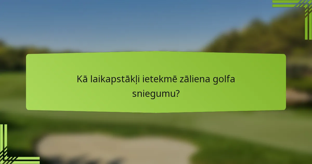 Kā laikapstākļi ietekmē zāliena golfa sniegumu?