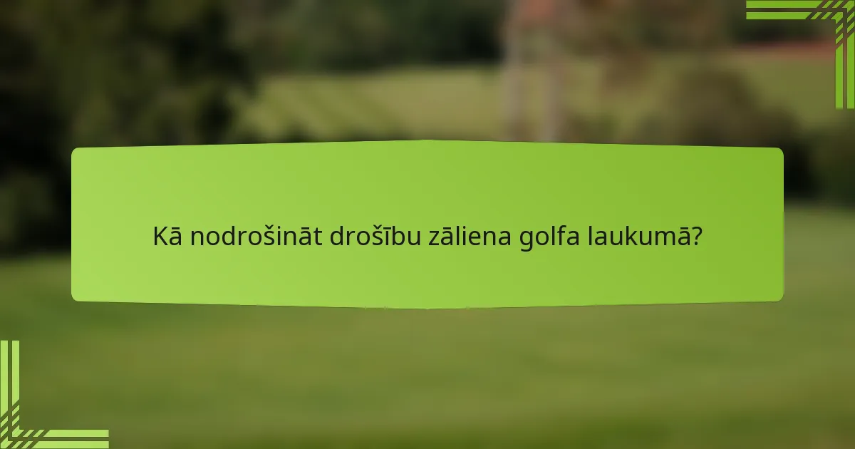Kā nodrošināt drošību zāliena golfa laukumā?