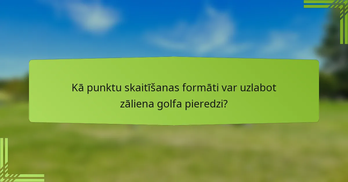 Kā punktu skaitīšanas formāti var uzlabot zāliena golfa pieredzi?