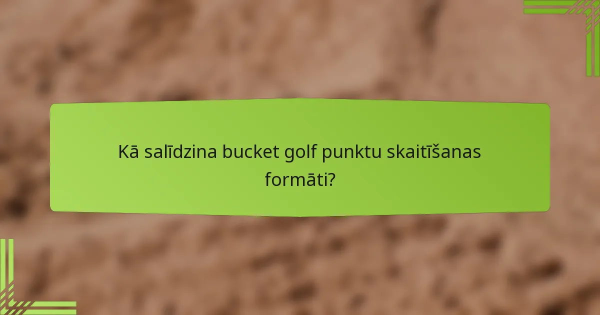 Kā salīdzina bucket golf punktu skaitīšanas formāti?