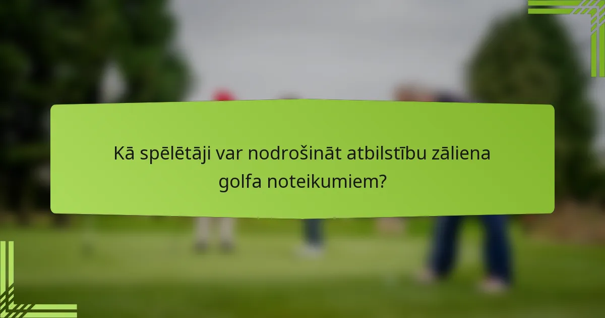 Kā spēlētāji var nodrošināt atbilstību zāliena golfa noteikumiem?