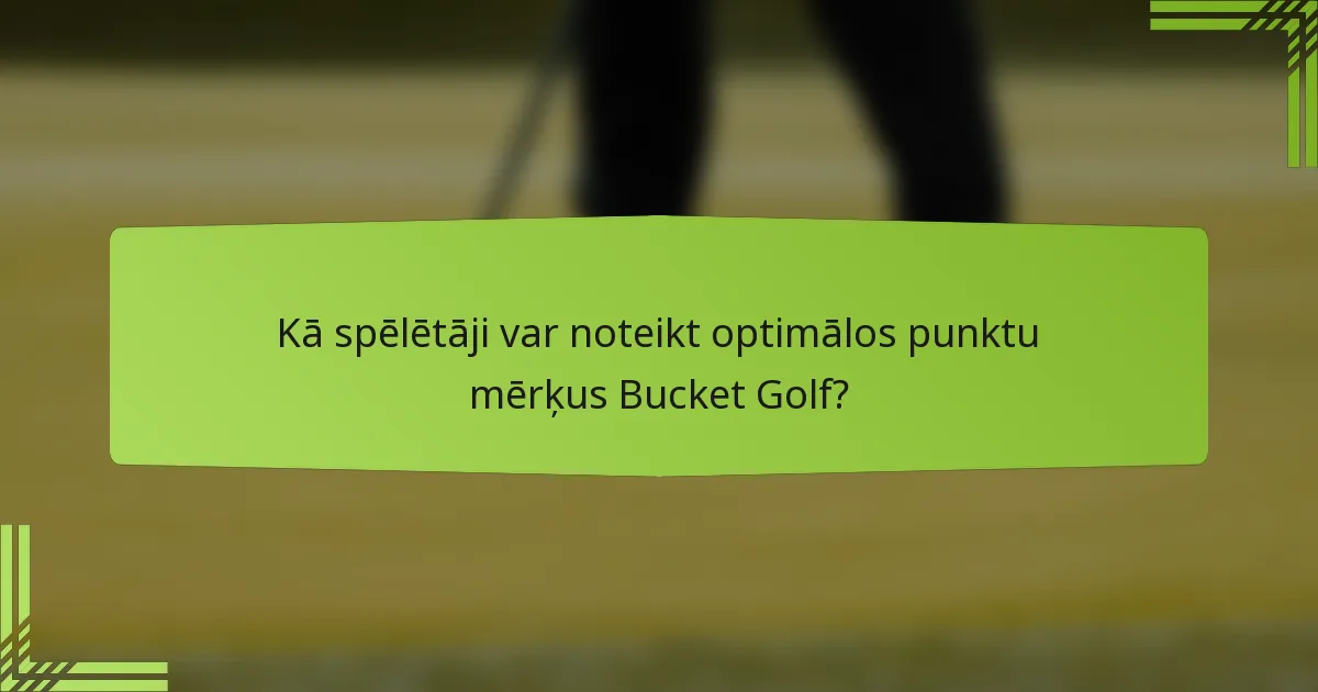 Kā spēlētāji var noteikt optimālos punktu mērķus Bucket Golf?