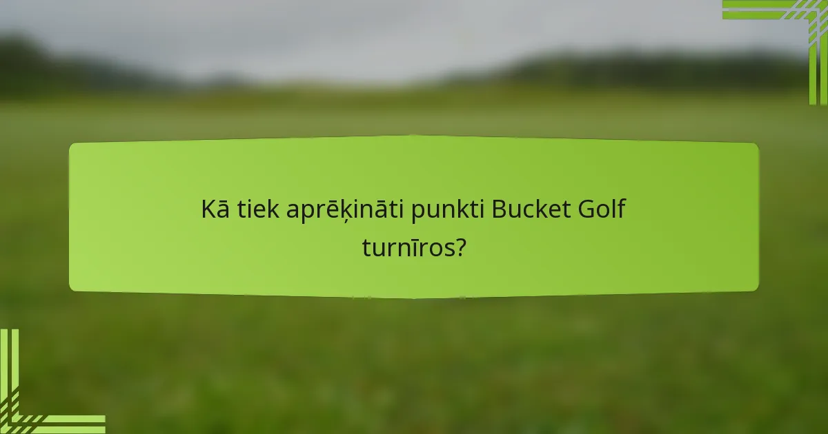 Kā tiek aprēķināti punkti Bucket Golf turnīros?