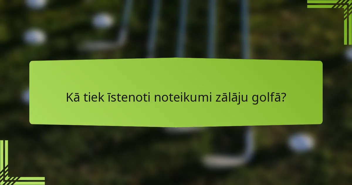 Kā tiek īstenoti noteikumi zālāju golfā?