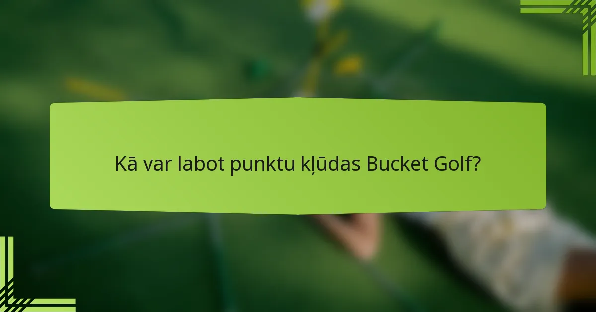 Kā var labot punktu kļūdas Bucket Golf?