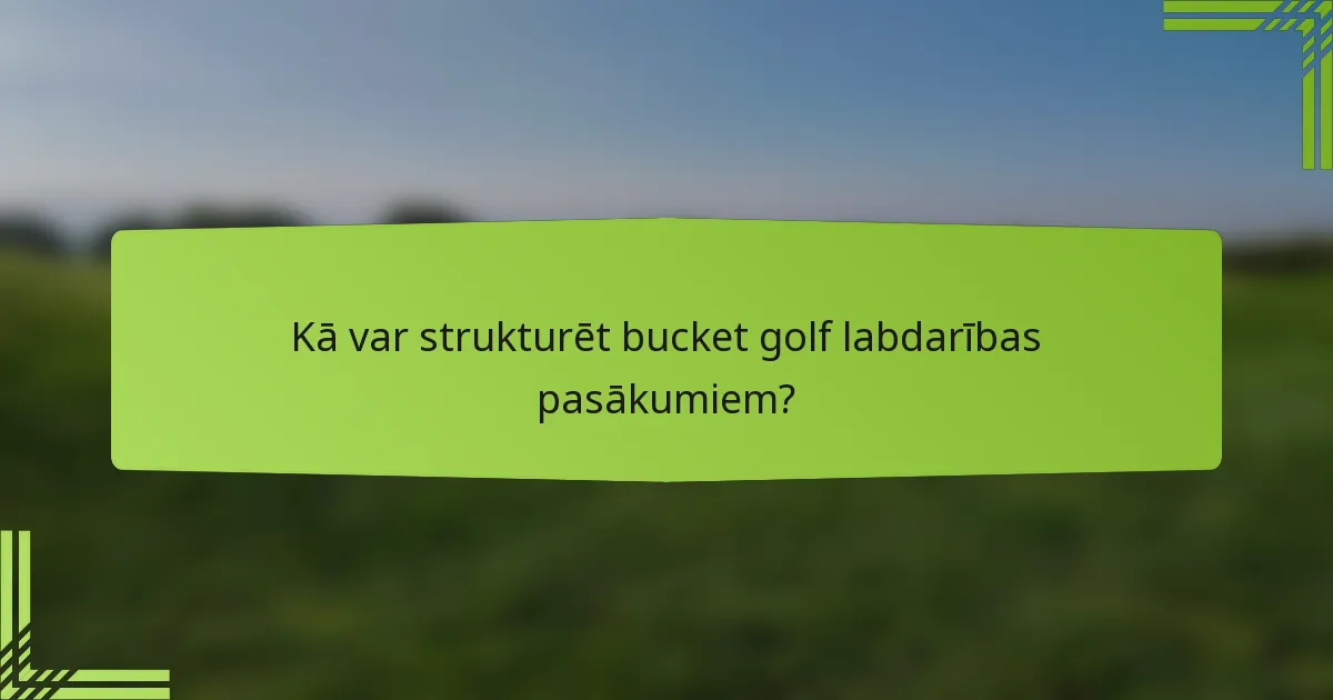 Kā var strukturēt bucket golf labdarības pasākumiem?