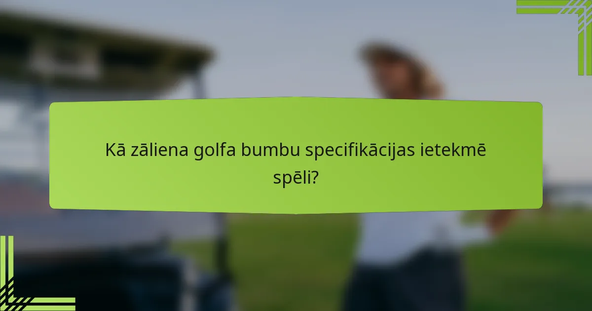 Kā zāliena golfa bumbu specifikācijas ietekmē spēli?