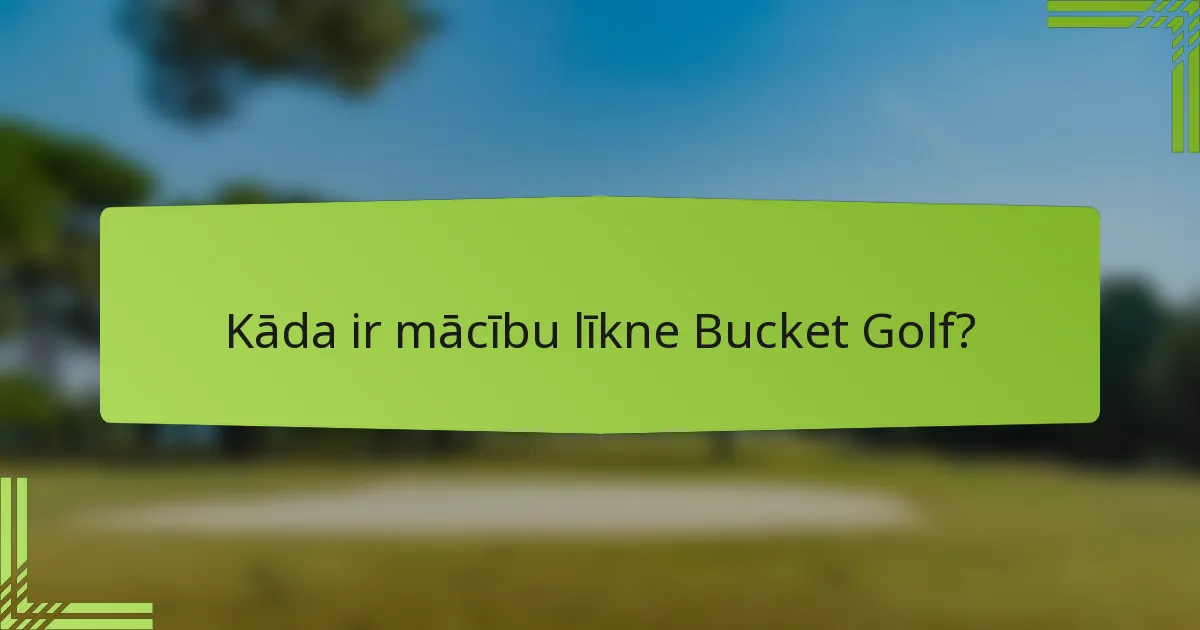 Kāda ir mācību līkne Bucket Golf?