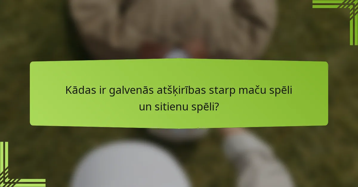 Kādas ir galvenās atšķirības starp maču spēli un sitienu spēli?