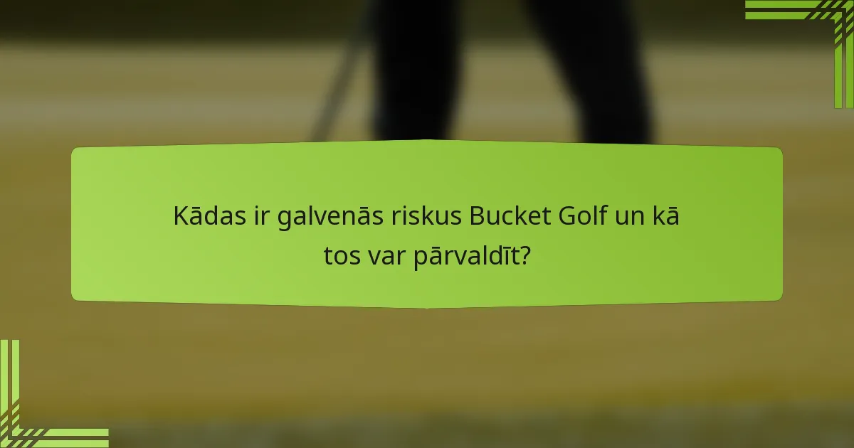 Kādas ir galvenās riskus Bucket Golf un kā tos var pārvaldīt?