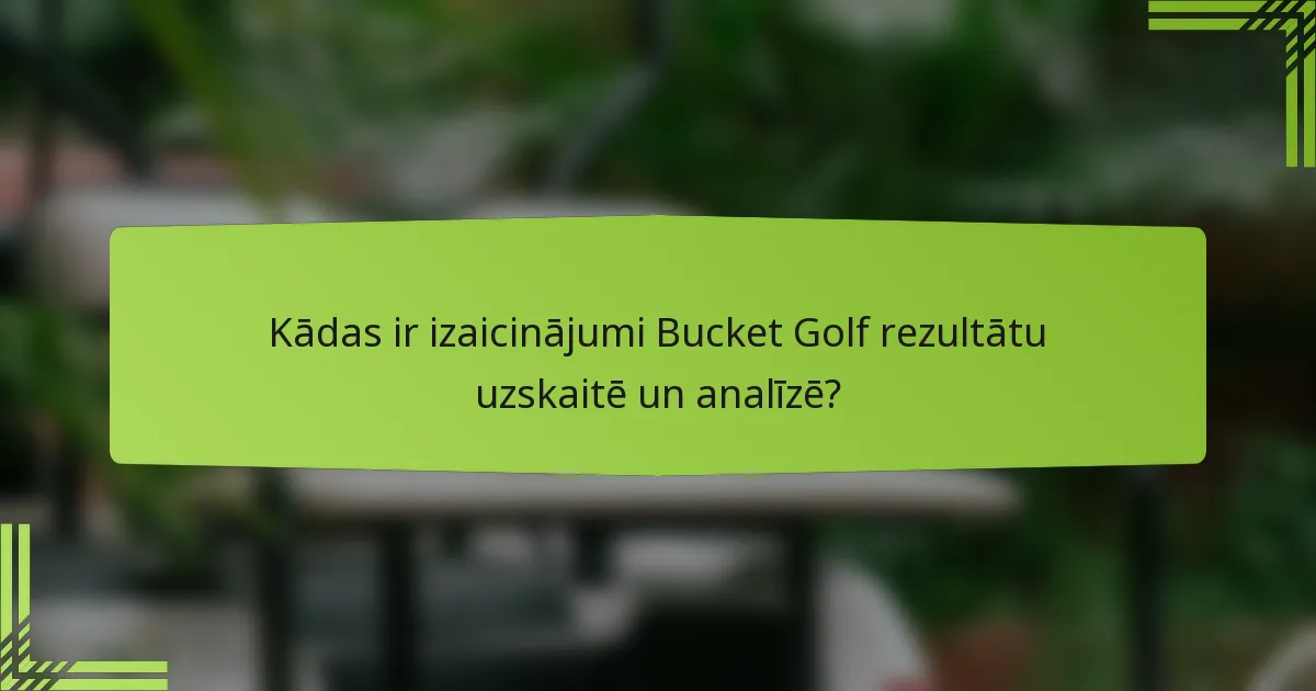 Kādas ir izaicinājumi Bucket Golf rezultātu uzskaitē un analīzē?