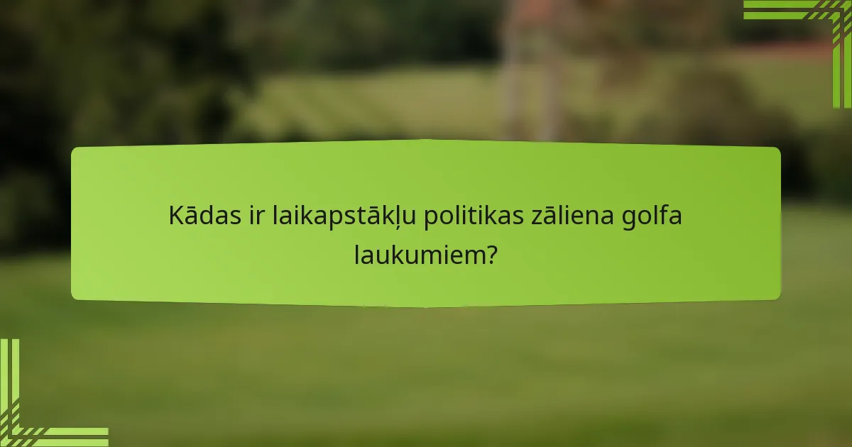 Kādas ir laikapstākļu politikas zāliena golfa laukumiem?
