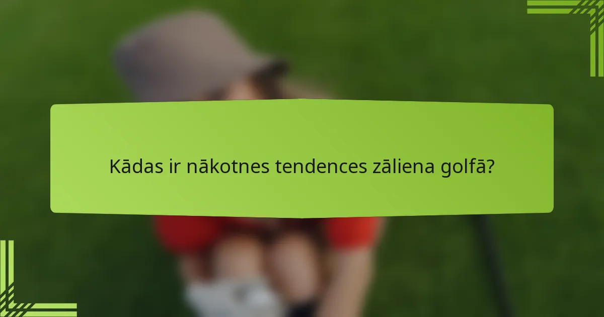 Kādas ir nākotnes tendences zāliena golfā?