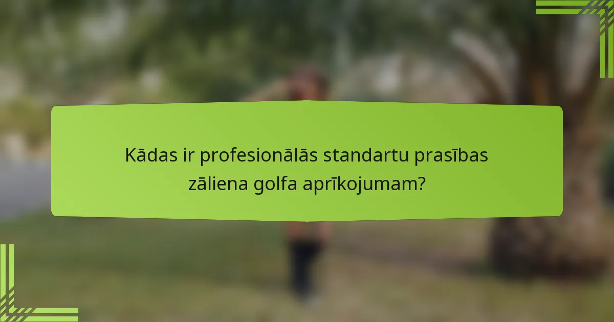 Kādas ir profesionālās standartu prasības zāliena golfa aprīkojumam?