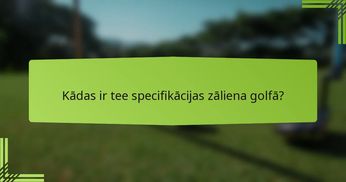 Kādas ir tee specifikācijas zāliena golfā?