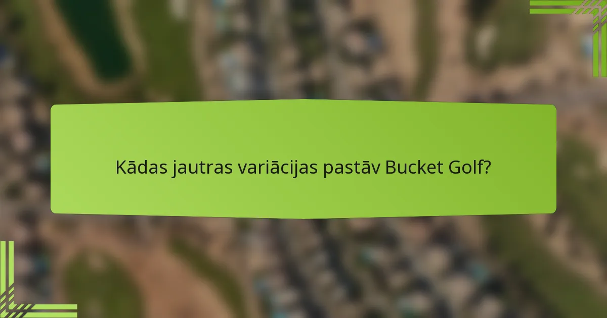 Kādas jautras variācijas pastāv Bucket Golf?
