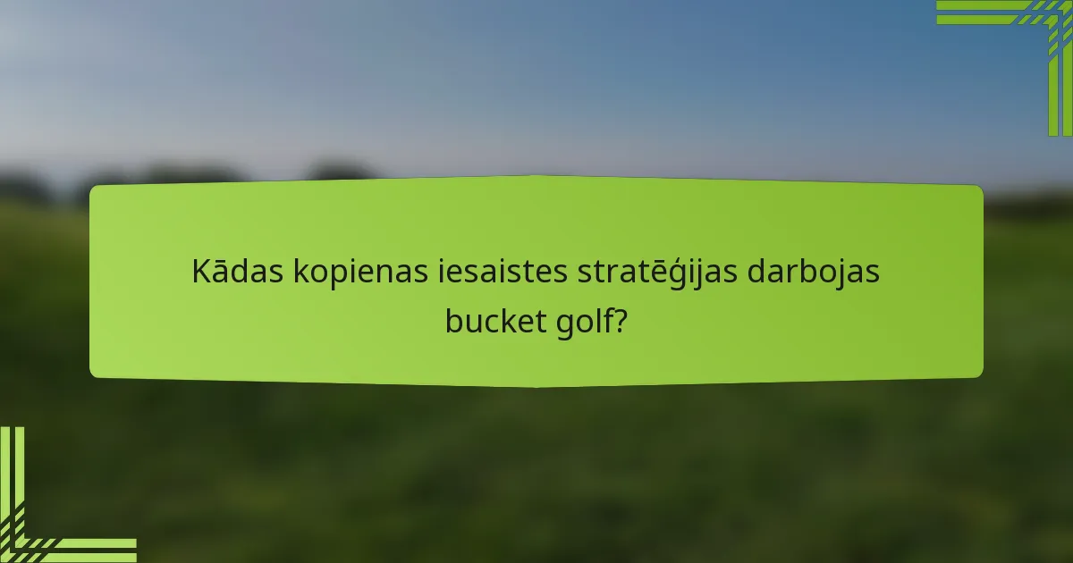 Kādas kopienas iesaistes stratēģijas darbojas bucket golf?