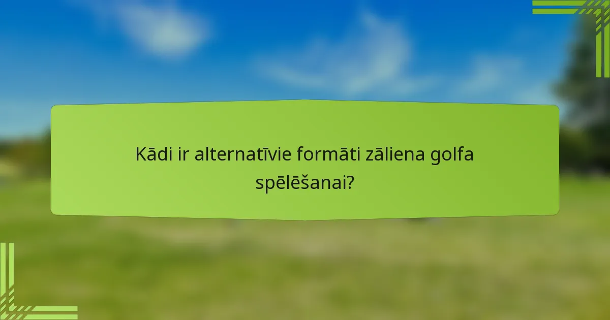 Kādi ir alternatīvie formāti zāliena golfa spēlēšanai?
