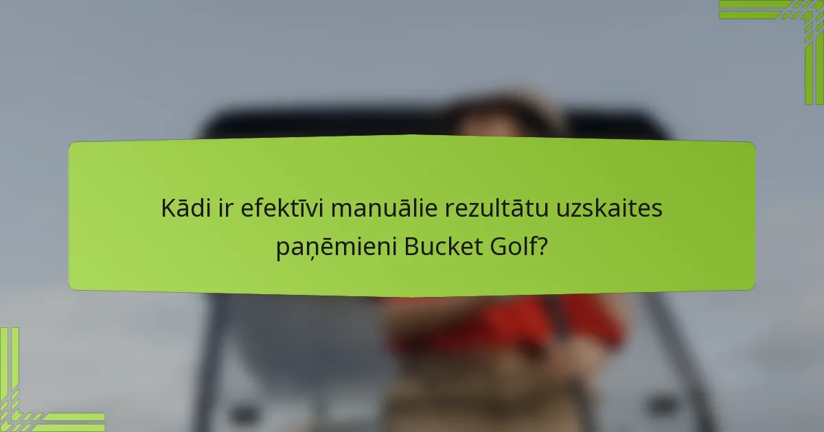 Kādi ir efektīvi manuālie rezultātu uzskaites paņēmieni Bucket Golf?