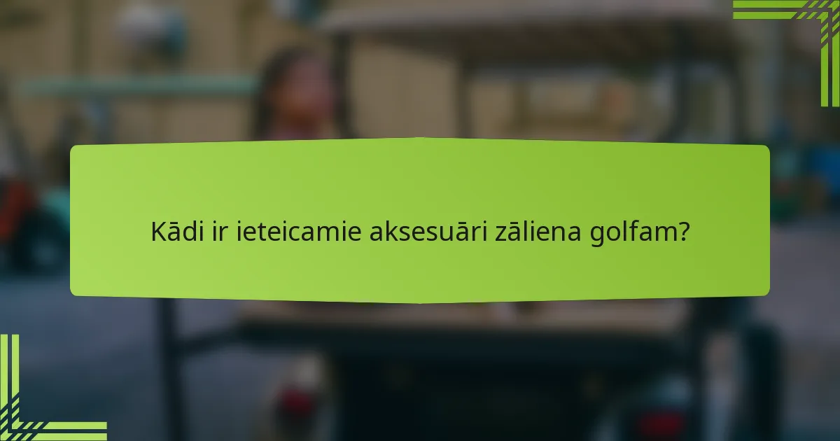 Kādi ir ieteicamie aksesuāri zāliena golfam?