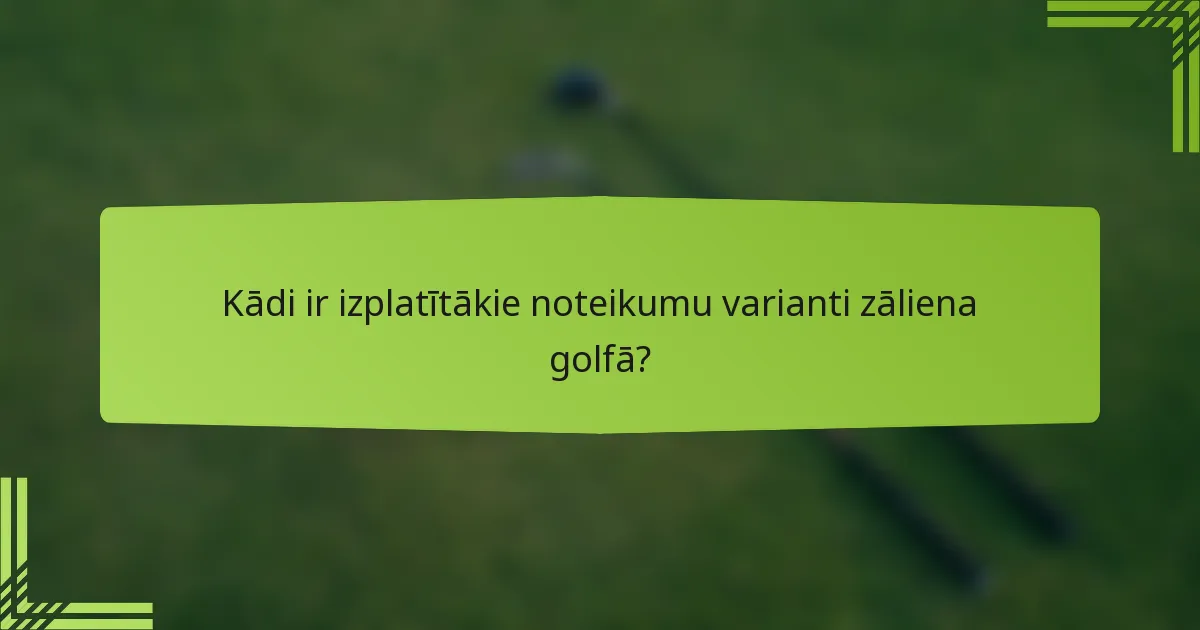 Kādi ir izplatītākie noteikumu varianti zāliena golfā?