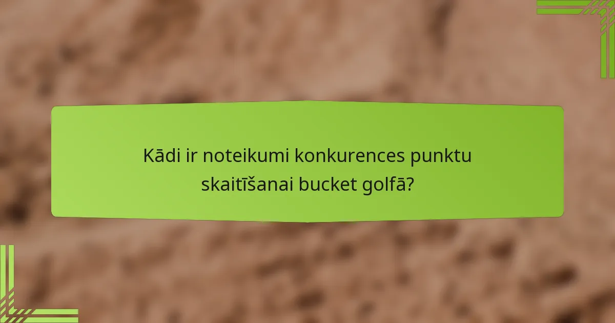 Kādi ir noteikumi konkurences punktu skaitīšanai bucket golfā?