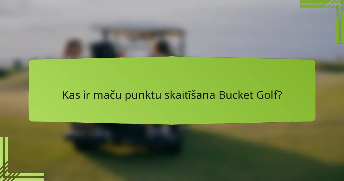 Kas ir maču punktu skaitīšana Bucket Golf?
