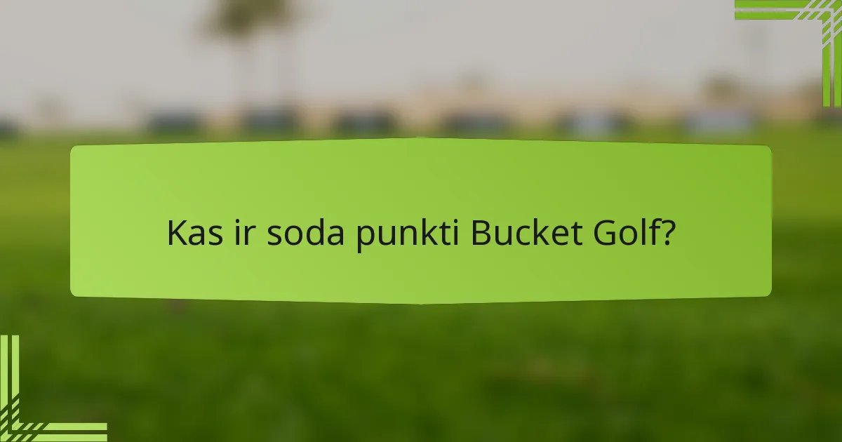 Kas ir soda punkti Bucket Golf?