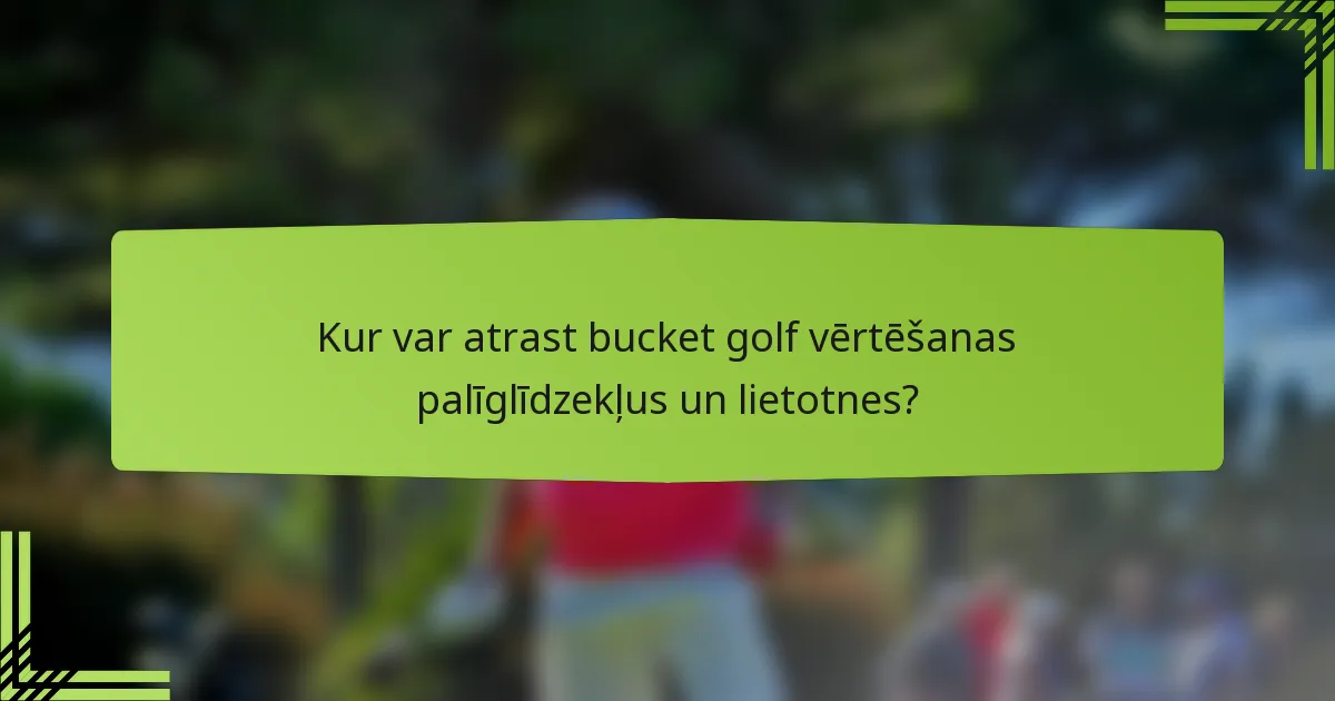 Kur var atrast bucket golf vērtēšanas palīglīdzekļus un lietotnes?