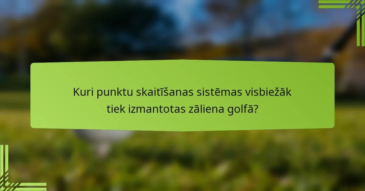 Kuri punktu skaitīšanas sistēmas visbiežāk tiek izmantotas zāliena golfā?