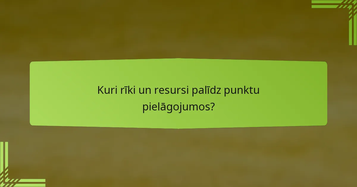 Kuri rīki un resursi palīdz punktu pielāgojumos?