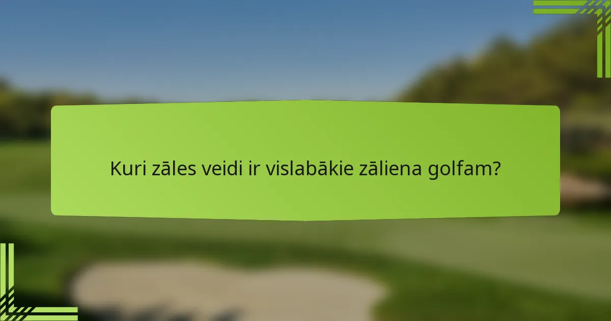 Kuri zāles veidi ir vislabākie zāliena golfam?