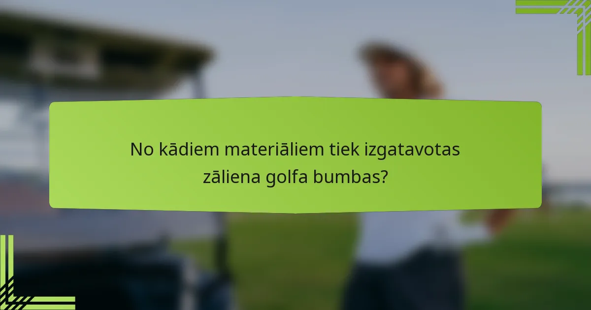 No kādiem materiāliem tiek izgatavotas zāliena golfa bumbas?